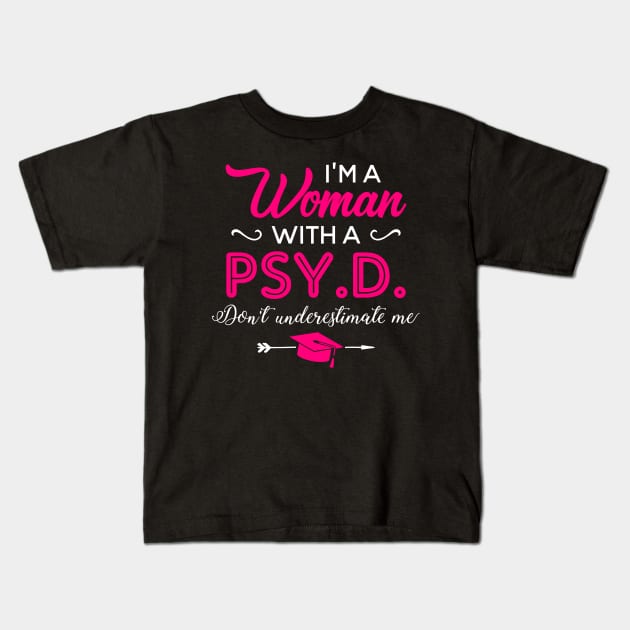 I'm A Woman With A PSY.D Don't Underestimate Me Kids T-Shirt by celeryprint